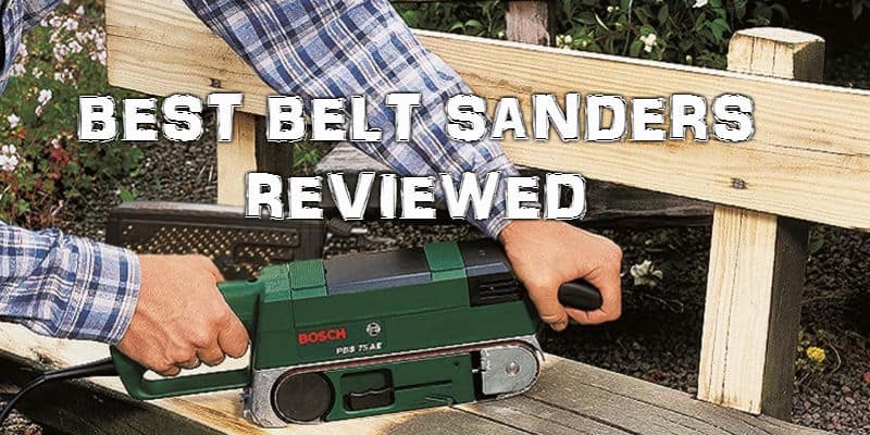 Top 8 Best Belt Sander Reviews