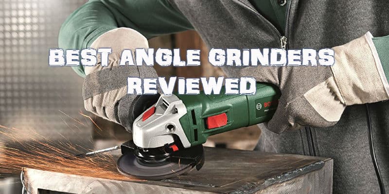 Best Angle Grinder Reviews - Top 8 Models Compared